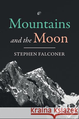 Mountains and the Moon Stephen Falconer 9798385226665