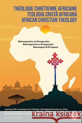 African Christian Theology, Volume 1, Number 1, March 2024: Journal of the Association for Christian Theological Education in Africa Sr Joshua Robert Barron 9798385227952 Pickwick Publications