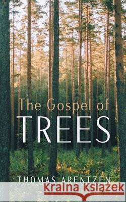 The Gospel of Trees Arentzen, Thomas 9798385242108 Cascade Books