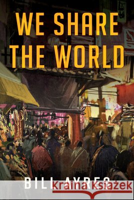We Share the World Ayres, Bill 9798385244805