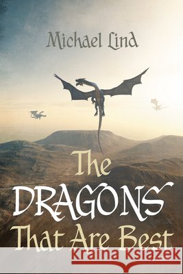The Dragons That Are Best: Poems Lind, Michael 9798385254941