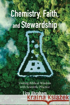 Chemistry, Faith, and Stewardship: Uniting Biblical Wisdom with Scientific Practice Abraham, Liza, Garte, Sy 9798385258055 Resource Publications (CA)