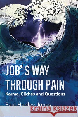 Job's Way Through Pain: Karma, Clichés and Questions Jones, Paul Hedley 9798385259670