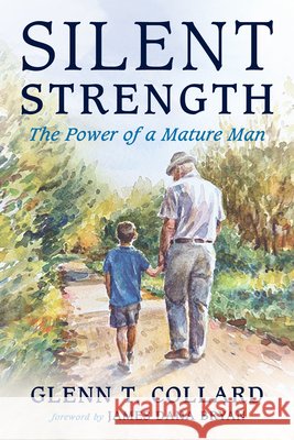 Silent Strength: The Power of a Mature Man Collard, Glenn T., Bryan, James Dana 9798385263189