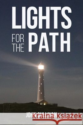 Lights for the Path Sullivan, John 9798385272020
