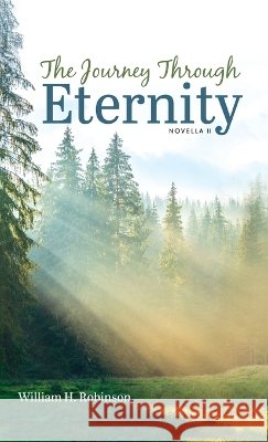 The Journey Through Eternity: Novella II Robinson, William H. 9798385273584