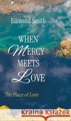 When Mercy Meets Love Smith, Edmond 9798385286096 Resource Publications (CA)