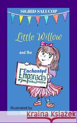 Little Willow and the Enchanted Empanada Sissel W M Salucop Wilfred Cuanang Salucop Sigrid Salucop 9798385505555