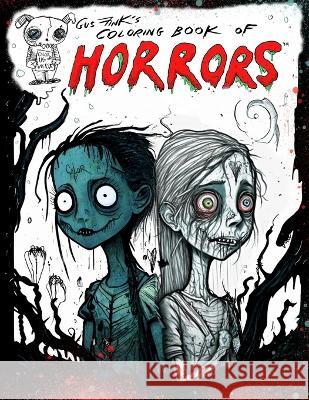 Gus Fink's Coloring Book of Horrors vol. 1: Color Us or We Die! Gus Fink Gus Fink  9798385570966 Independently Published
