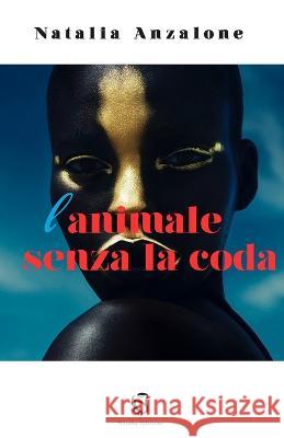 L'animale senza la coda Natalia Anzalone   9798385593774 Independently Published