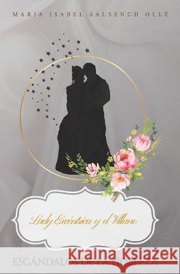 Lady Excentrica y el Villano Maria Isabel Salsench Olle   9798385595549 Independently Published
