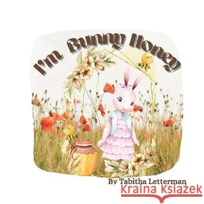 I'm Bunny Honey. Tabitha Letterman   9798385609918 Independently Published
