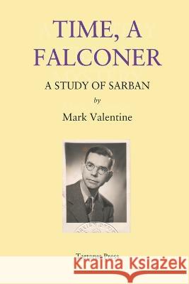 Time, A Falconer: A Study of Sarban Mark Valentine   9798385621248 Independently Published