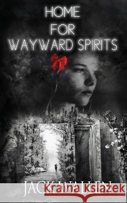 Home For Wayward Spirits Jack Wallen   9798385643967 Independently Published