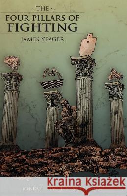 The Four Pillars of Fighting Paul G Markel James Yeager  9798385645008 Independently Published