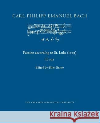 Passion according to St. Luke (1779) Ellen Exner Ruth B Libbey Carl Philipp Emanuel Bach 9798385649525 Independently Published
