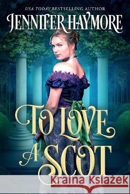 To Love a Scot: A Regency Historical Romance Jennifer Haymore   9798385666232 Independently Published
