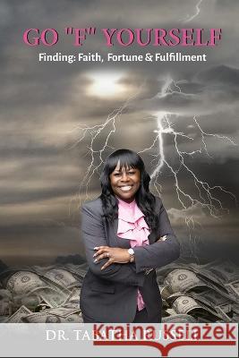 Go F Yourself: Finding: Faith, Fortune & Fulfillment Tabatha Russell   9798385686360