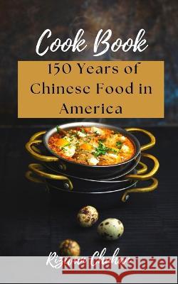 150 Years of Chinese Food in America Rizwan Chuhan   9798385717620 Independently Published