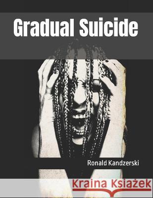 Gradual Suicide Anil Machado Ronald F Kandzerski  9798385718467 Independently Published