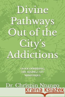 Divine Pathways Out of the City's Addictions Chrispin Ntungo   9798385734146