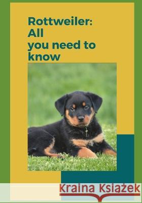 Rottweilers: All you need to know! Paul Fink   9798385765379 Independently Published