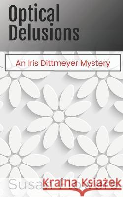 Optical Delusions Susan Flowers   9798385773725 Independently Published