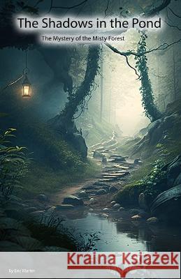 The Shadow in the Pond Eric Martin   9798385776757