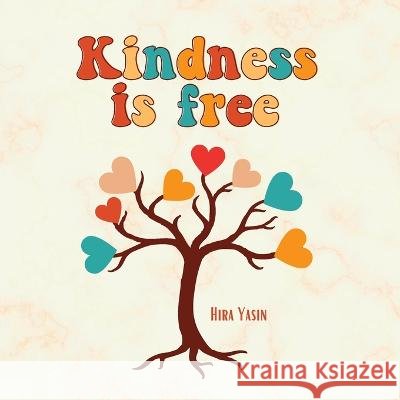 Kindness is free Hira Yasin   9798385778089