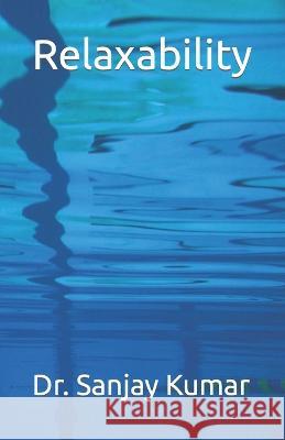 Relaxability Dr Sanjay Kumar   9798385836574 Independently Published