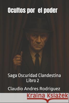Ocultos por el poder: Libro 2 Claudio Andres Rodriguez   9798385860746
