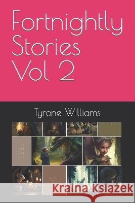Fortnightly Stories Vol 2 Tyrone Williams   9798385866007 Independently Published
