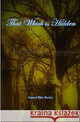 That Which is Hidden Samuel Miles Morley   9798385869305