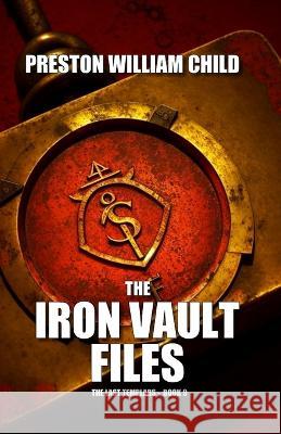 The Iron Vault Files Preston William Child   9798385871711 Independently Published