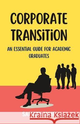 Corporate Transition: An Essential Guide for Academic Graduates Sanath Nair   9798385886029 Independently Published