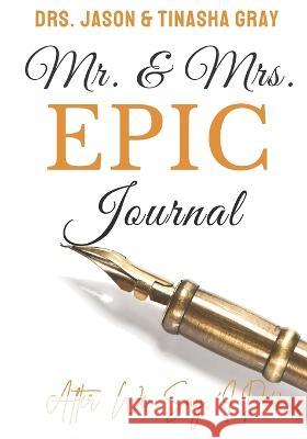 Mr. & Mrs. EPIC Journal: After We Say, I Do! Jason Gray Tinasha Gray  9798385901074 Independently Published