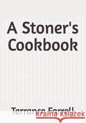 A Stoner's Cookbook Terrance Farrell   9798385911073 Independently Published