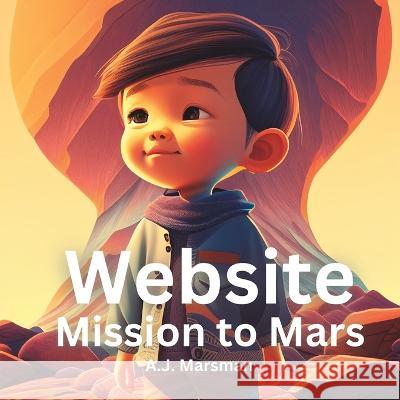 Website Mission to Mars: A Space Adventure for Young Explorers A J Marsman   9798385956050 Independently Published