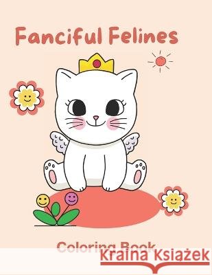 Fanciful Felines: Coloring Book Shai Sandler   9798386021511