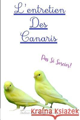 L'Entretien Des Canaris, Pas si sorcier! Jean-Philippe Wauty   9798386046002 Independently Published