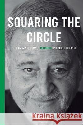 Squaring the circle: The amazing story of Refracta and Pedro Fajardo Rafa Botella   9798386050535 Independently Published
