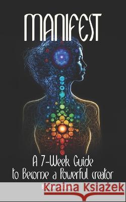 Manifest: A 7-Week Guide to Become a Powerful Creator Becky Kildea   9798386057367 Independently Published