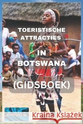 Toeristische Attracties in Botswana: Gidsboek Ali Mohammed   9798386061494 Independently Published