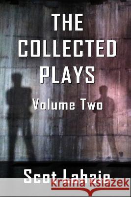 The Collected Plays, Volume Two Scot Lahaie   9798386087869