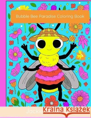 Bubble Bee Paradise Coloring Book Jackie Ann Schwabe   9798386141738 Independently Published