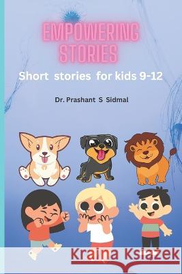Empowering stories: Short stories for kids 9-12 Prashant S Sidmal   9798386143701 Independently Published