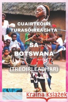 Cuairteoiri Turasoireachta Sa Botswana: Treoirleabhar) Ali Mohammed   9798386188955 Independently Published