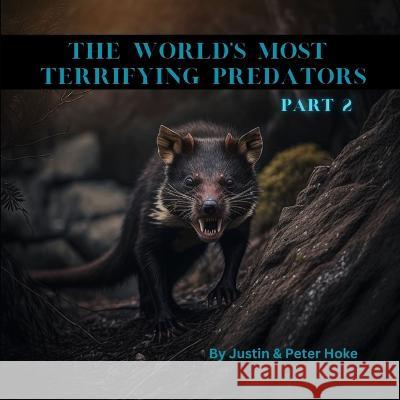 The World's Most Terrifying Predators Part 2 Peter Hoke Justin Hoke  9798386222185