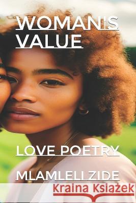 Woman's Value: Love Poetry Mlamleli Zide   9798386278687 Independently Published