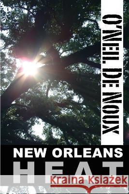 New Orleans Heat O'Neil De Noux   9798386315542 Independently Published